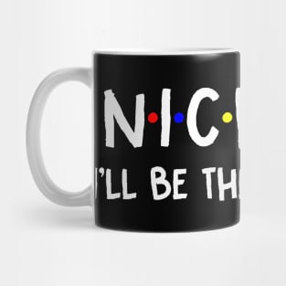 Nichole I'll Be There For You | Nichole FirstName | Nichole Family Name | Nichole Surname | Nichole Name Mug